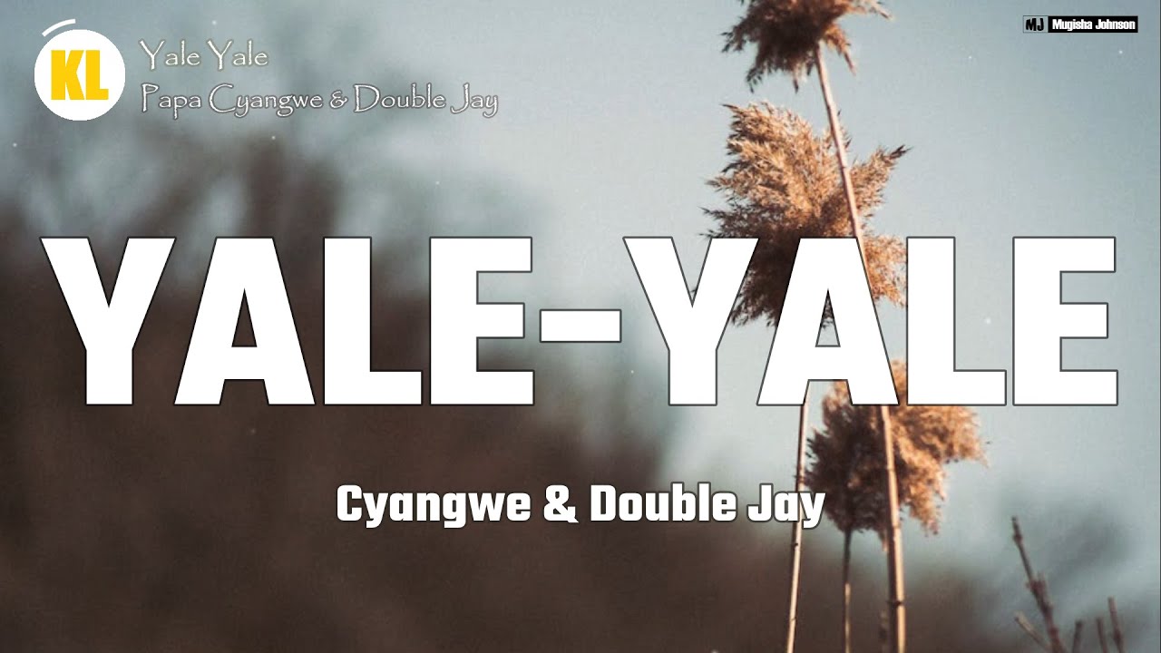 Papa Cyangwe YALE YALE (Official Lyrics) Feat Double Jay YouTube