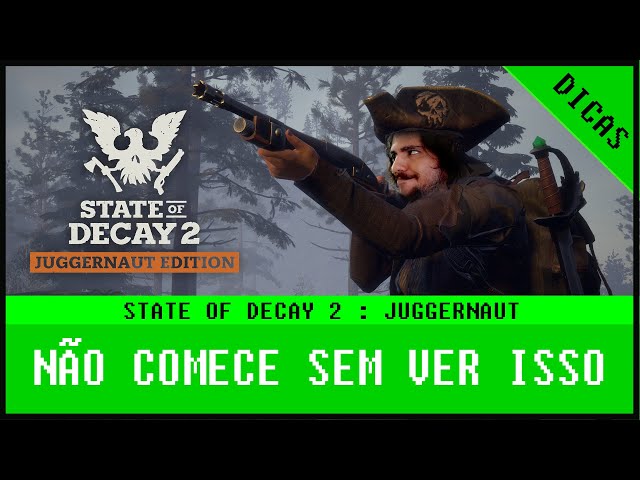 DICAS STATE OF DECAY 2 JUGGERNAUT EDITION - NÃO COMECE SEM VER ISSO 