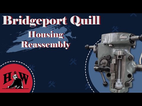 Reassembling the Bridgeport Quill Housing