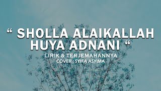 SHOLLA ALAIKALLAH HUYA ADNANI - LIRIK & TERJEMAHANNYA l  COVER SYIFA ASYIMA