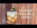 VERMONT PINEAPPLE SMASH || A rye cocktail we love!