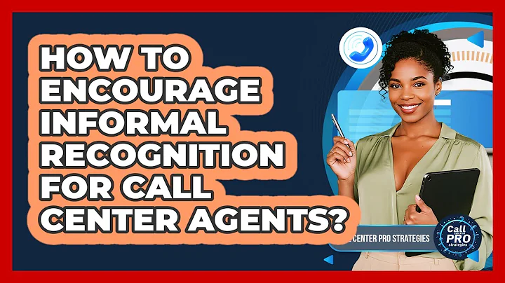 How To Encourage Informal Recognition For Call Center Agents?