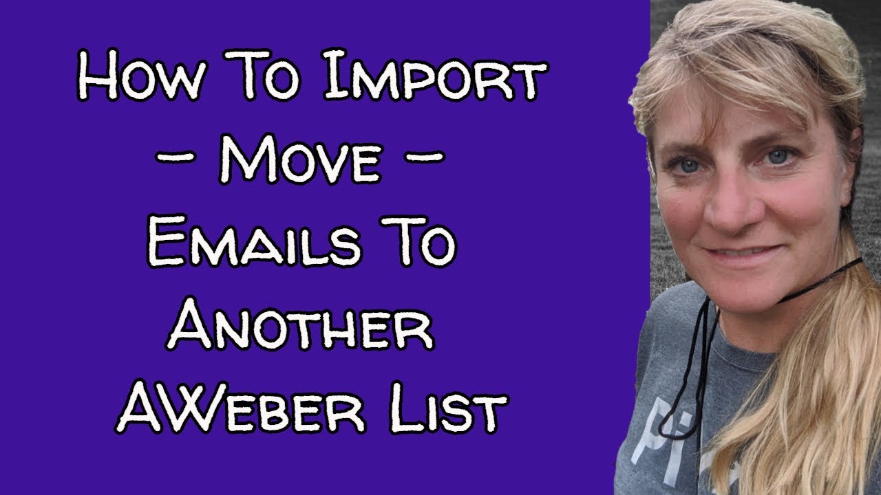How To Import   Move Emails To A List In Aweber