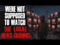 &quot;We&#39;re Not Supposed To Watch The Local News Channel&quot; Creepypasta