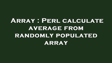 Array : Perl calculate average from randomly populated array