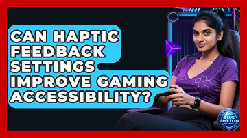 Can Haptic Feedback Settings Improve Gaming Accessibility? - Blue Button Gaming