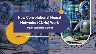 How Convolutional Neural Networks (CNNs) Work | ML in Robotics Course | Lesson 10
