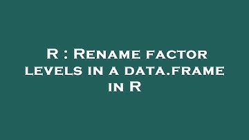 R : Rename factor levels in a data.frame in R
