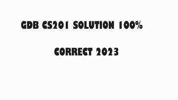 GDB Solution CS201 100% correct vu