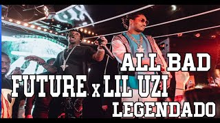 Future - All Bad Ft. Lil Uzi Vert (Legendado/Tradução)