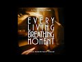 Every Living Breathing Moment 1 Hour Loop By Grant Steller
