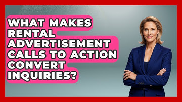 What Makes Rental Advertisement Calls To Action Convert Inquiries? - Mastering Property Management