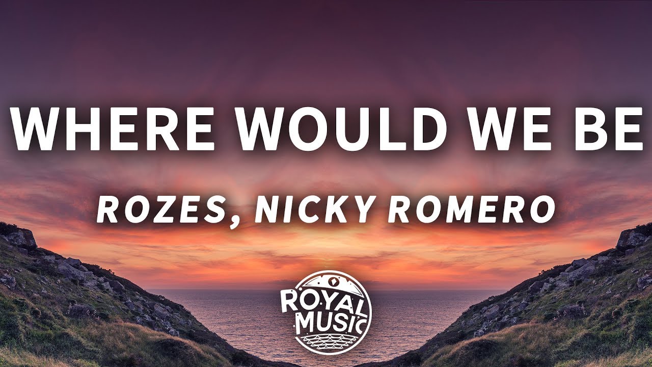 ROZES x Nicky Romero - Where Would We Be (Lyrics)