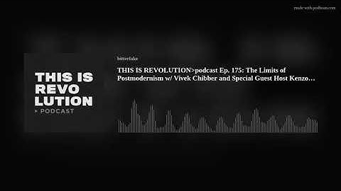 THIS IS REVOLUTIONpodcast Ep. 175: The Limits of Postmodernism w/ Vivek Chibber and Special Guest Ho
