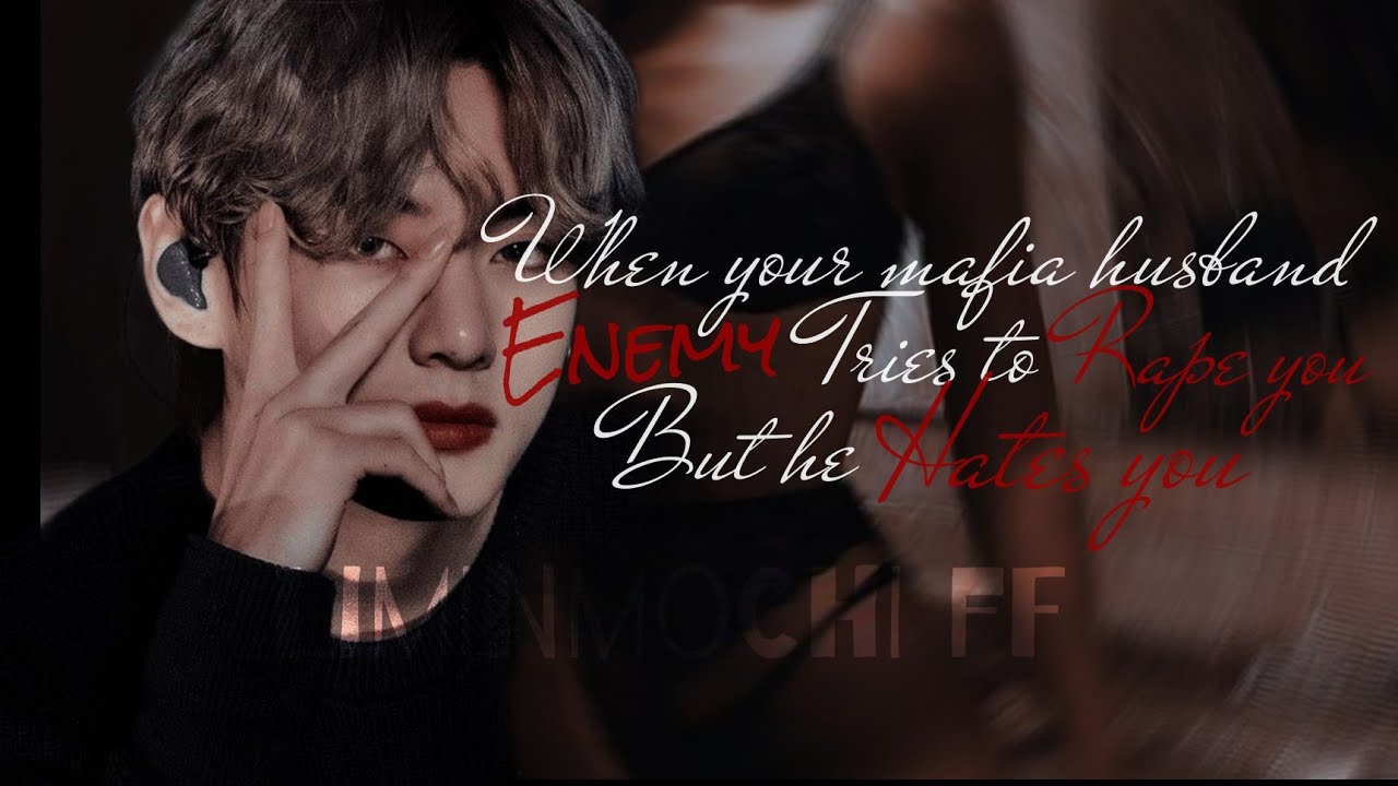 Tae oneshot:when your mafia husband hates you but his enemy tries to rape you...#btsff #taehyungff