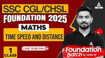 SSC CGL/CHSL 2025 Foundation Batch | Time Speed & distance SSC CGL/CHSL Maths | #1 | By Ashish Sir