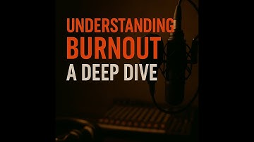 Understanding Burnout: A Deep Dive