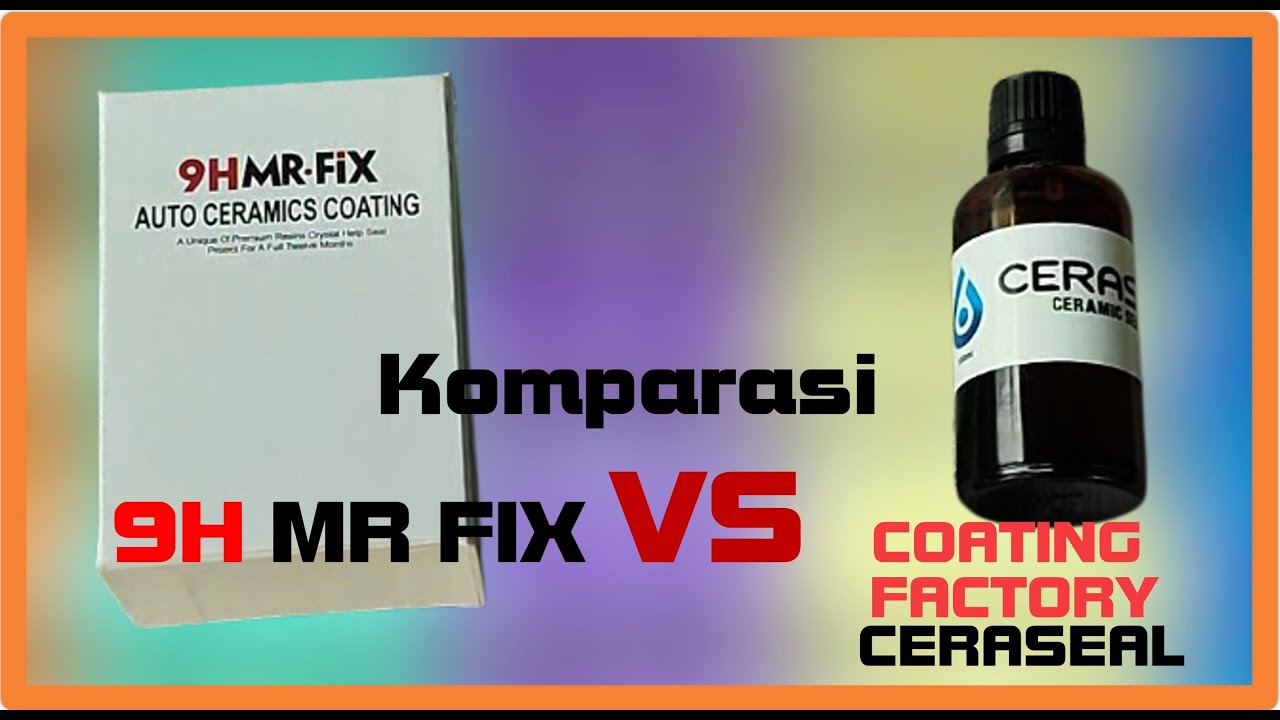 PART I : PERBANDINGAN 9H MR FIX VS Coating Factory CERASEAL