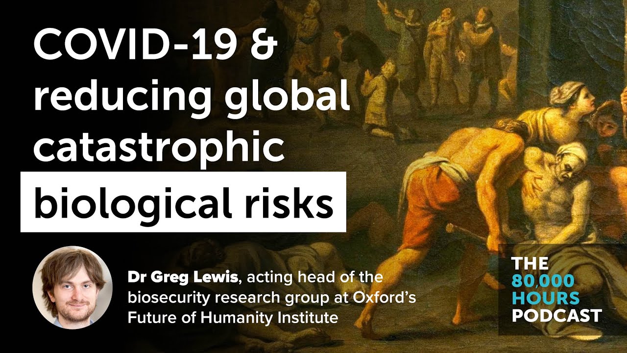 COVID-19 and reducing global catastrophic biological risks | Dr Greg ...
