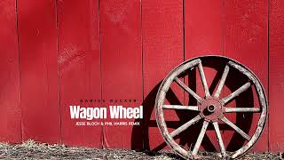 Darius Rucker  Wagon Wheel jesse Bloch U0026 Phil Harris Remix