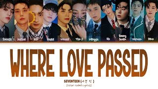 Seventeen (세븐틴) 'Where love passed' | Color Coded lyrics [Kan/Rom/Eng]