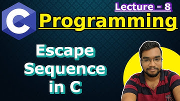 C Programming Lecture 8 - Escape  Sequences in C