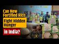 Can New Fortified Rice Fight Hidden Hunger in India?