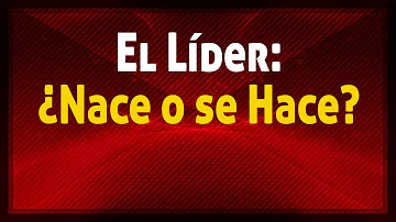 ¿Los líderes nacen o se hacen?