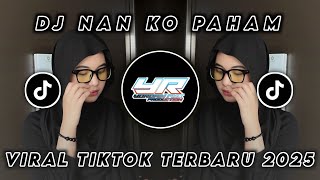 DJ NAN KO PAHAM • VIRAL TIKTOK TERBARU 2025 ( Yordan Remix Scr )