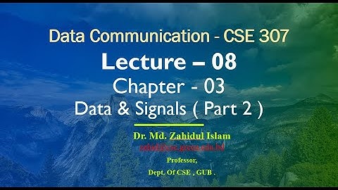 Lecture 08 - Chapter 3 Data & Signals ( Part 2 ) @Dulal-CSEcode , @CSE & @Green University