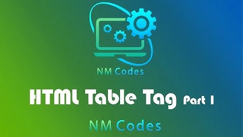 HTML Table Tag Tutorial  - Part I