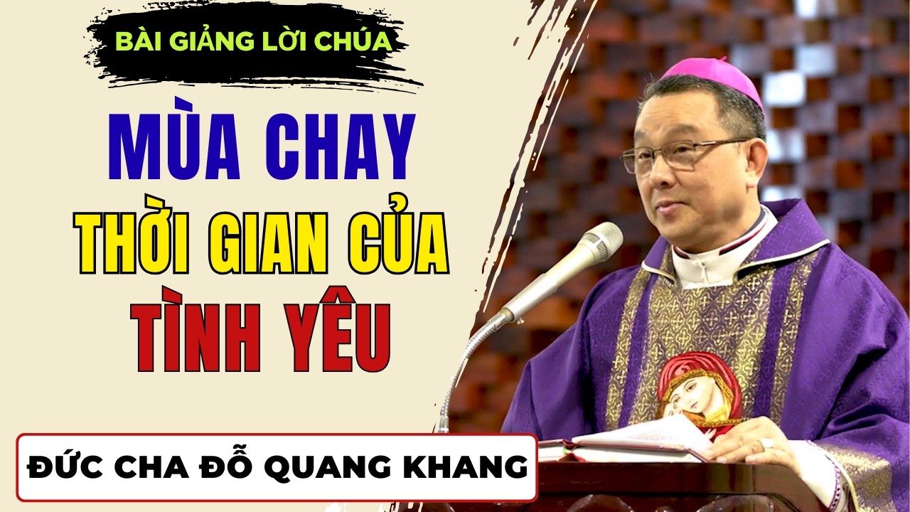 Mùa Chay, Thời Gian Của Tình Yêu || Bài giảng Đức Cha Giuse Đỗ Quang Khang