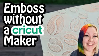 Embossing With Any Cricut Machine!