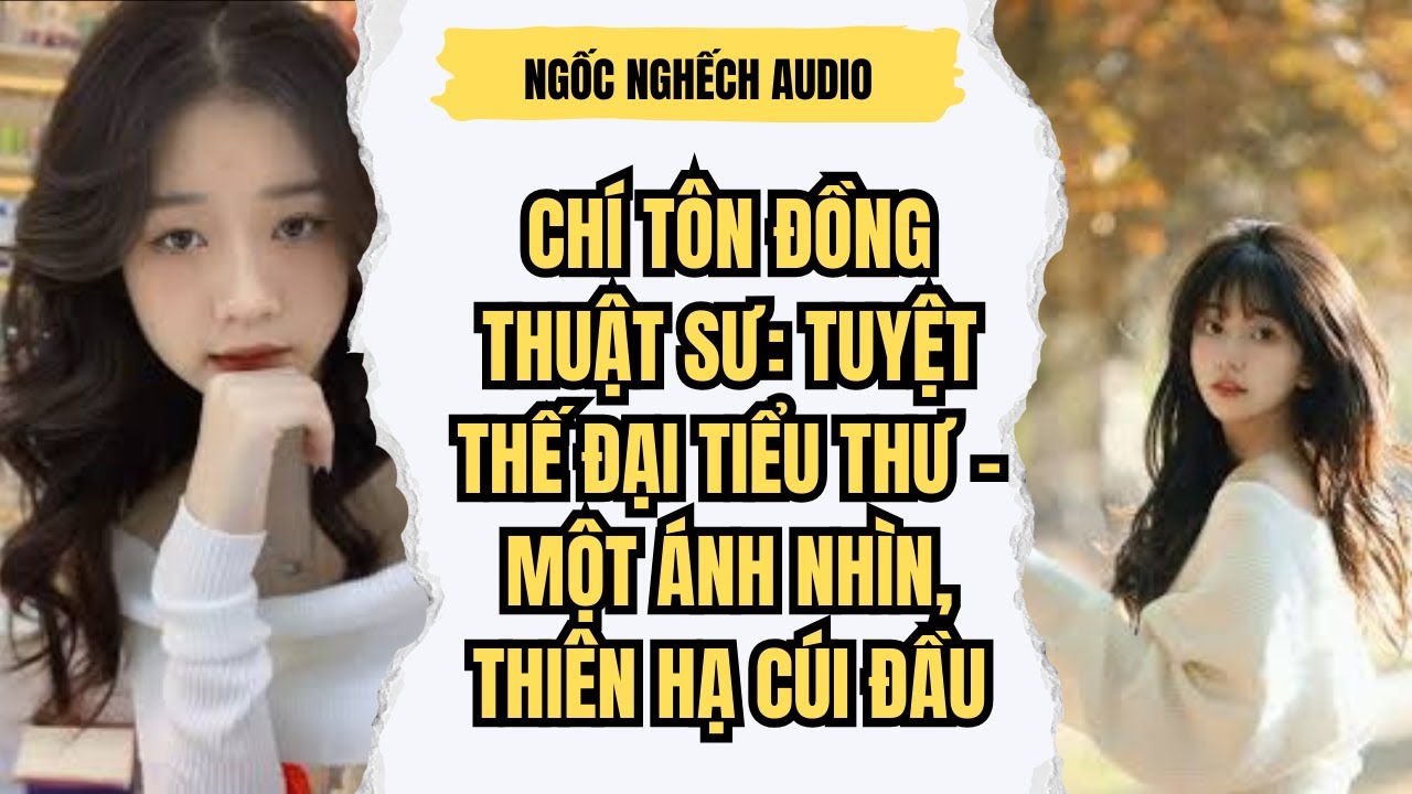 Chí Tôn Đồng Thuật Sư: Tuyệt Thế Đại Tiểu Thư – Một Ánh Nhìn, Thiên Hạ Cúi Đầu
