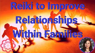 Reiki to Improve Relationships Within Families 💮