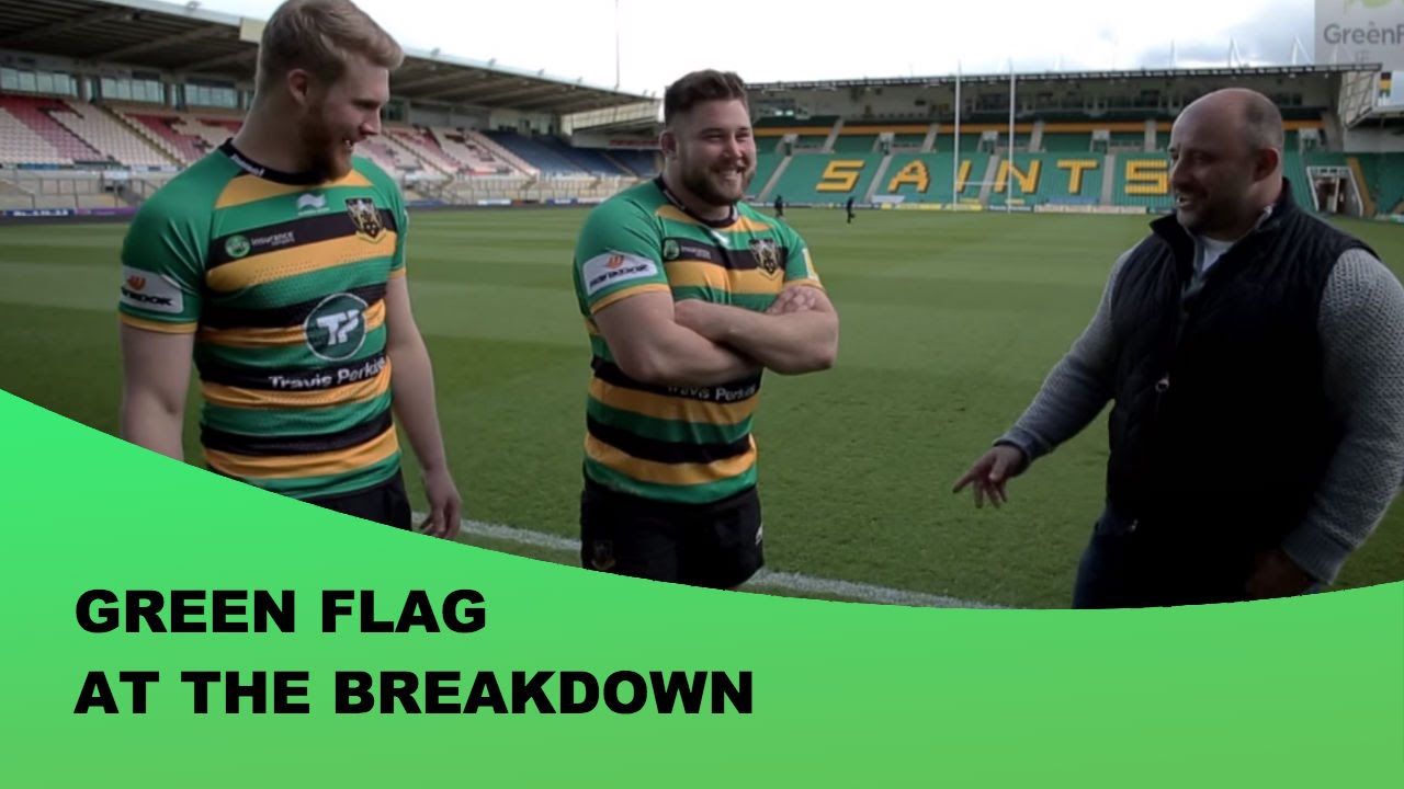 Green Flag At The Breakdown – Team Talk with Northampton Saints James ...