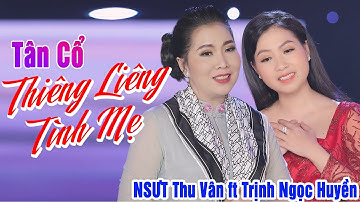 Tân Cổ Mới Nhất 2021 | Tân Cổ Thiêng Liêng Tình Mẹ - NSƯT Thu Vân ft NS Trịnh Ngọc Huyền
