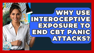 Why Use Interoceptive Exposure To End CBT Panic Attacks? - CBT Toolkit