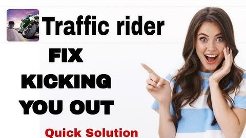 How To Fix And Solve Kicking You Out On Traffic Rider App | Easy Fix