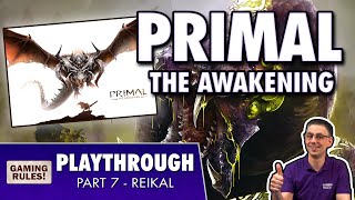 Primal: The Awakening - Campaign Playthrough & Giveaway - Part 7 - Reikal