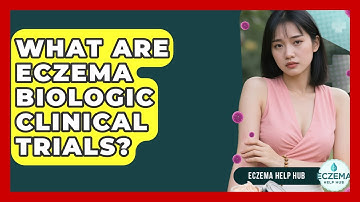What Are Eczema Biologic Clinical Trials? - Eczema Help Hub