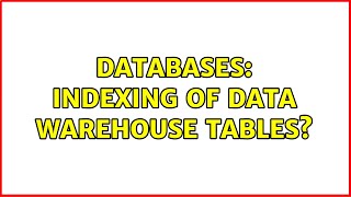 Databases: Indexing of Data Warehouse tables? (2 Solutions!!)
