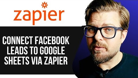 CONNECT FACEBOOK LEADS TO GOOGLE SHEETS VIA ZAPIER (FULL TUTORIAL)