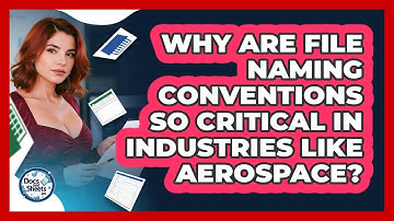 Why Are File Naming Conventions So Critical In Industries Like Aerospace? - Docs and Sheets Pro