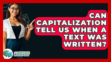 Can Capitalization Tell Us When A Text Was Written? - The Language Library