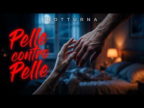 PELLE CONTRO PELLE | Canzone d'Amore Italiana & Napoletana ❤️‍🔥 | NOTTURNA