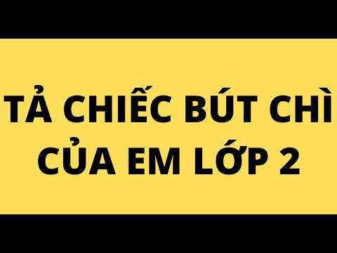 TẢ CHIẾC BÚT CHÌ CỦA EM LỚP 2 - youtube