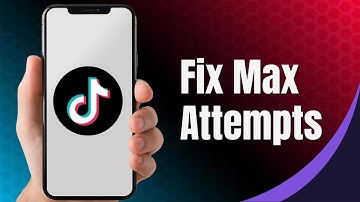 Fix TikTok: Maximum Number of Attempts Reached (2025 Solution)