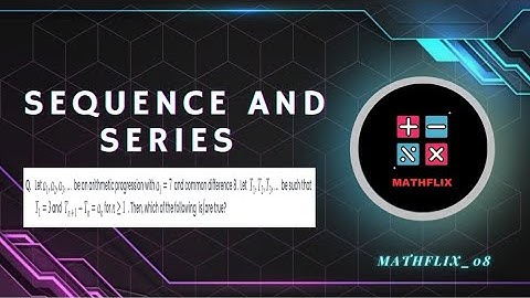 A6_Let a1,a2,a3,… be an AP with a1=7 and common difference 8. Let T1,T2,T3,… be such that T1=3