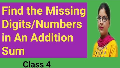Find the Missing Digits/ Numbers in an Addition Sum || Maths || Class 04 || CBSE